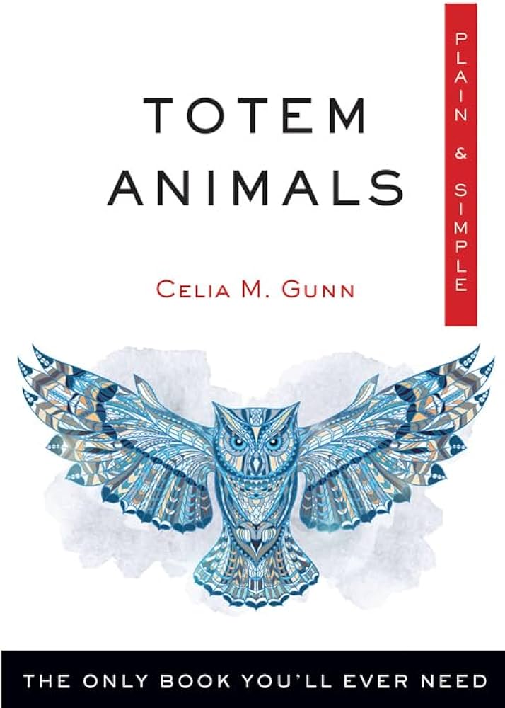 Totem Animals plain & simple by Celia Gunn