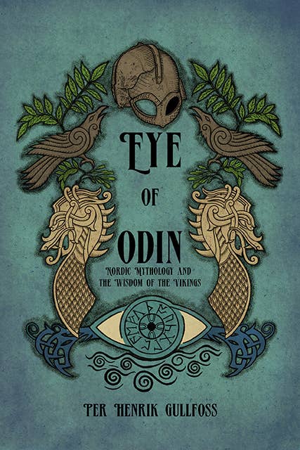 The Eye of Odin:Nordic Mythology & the Wisdom of the Vikings