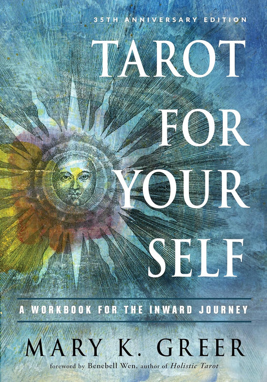 Tarot for Your Self: A Workbook for the Inward Journey (35th Anniversary Edition) by Mary Greer