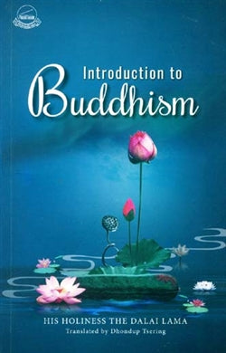 Introduction to Buddhism His Holiness The Dalai Lama Translated by Dhondup Tsering