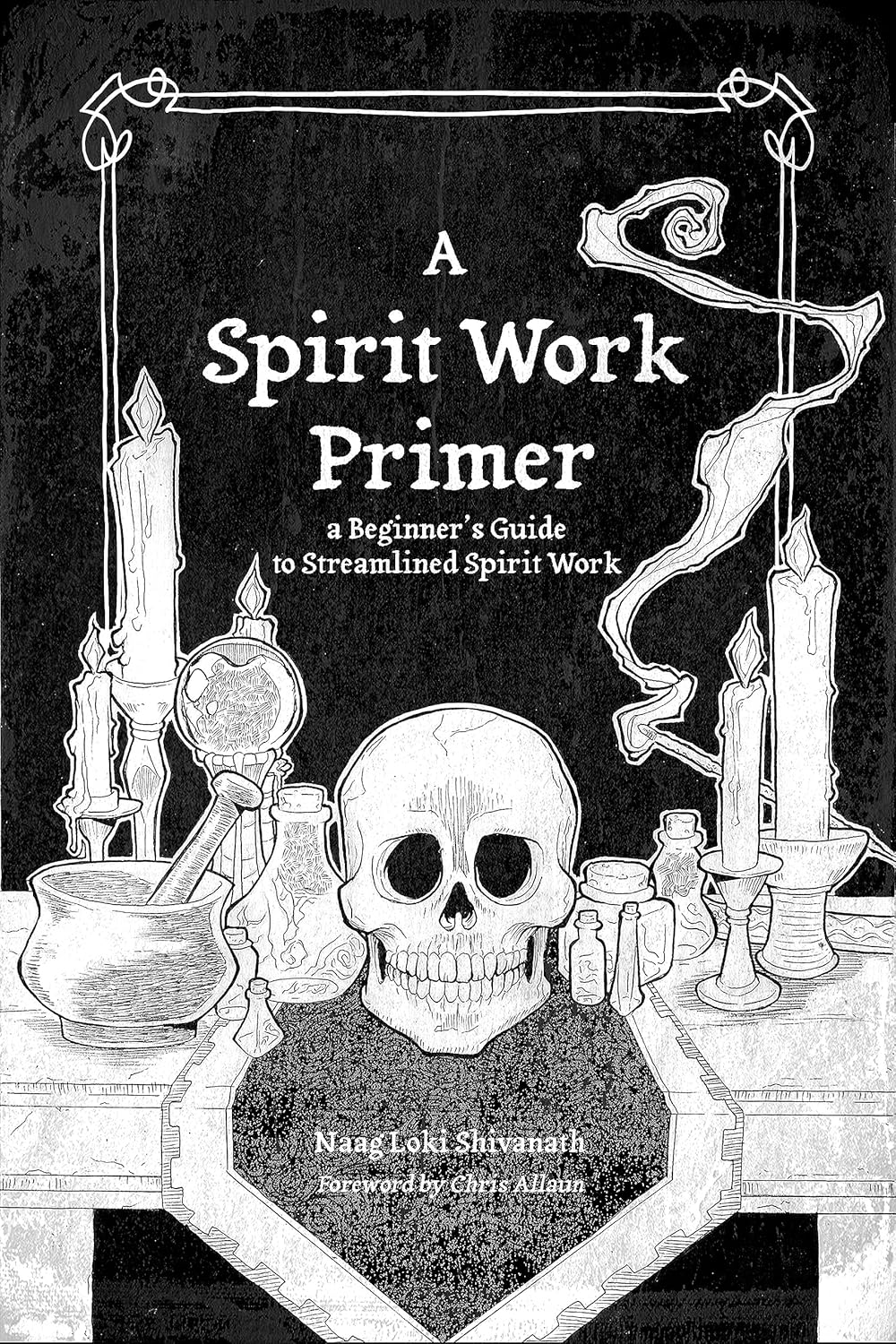 Spirit Work Primer by Naag Loki Shivanath