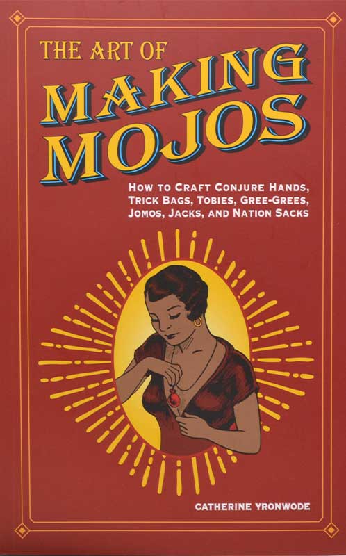 Art of Making Mojos by Catherine Yronwode