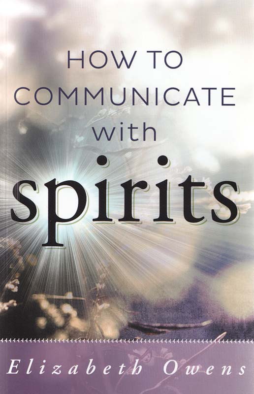 How to Communicate with Spirits by Elizabeth Owens