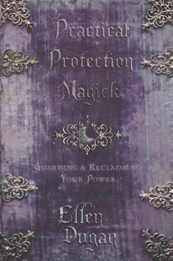 Practical Protection Magick by Ellen Dugan