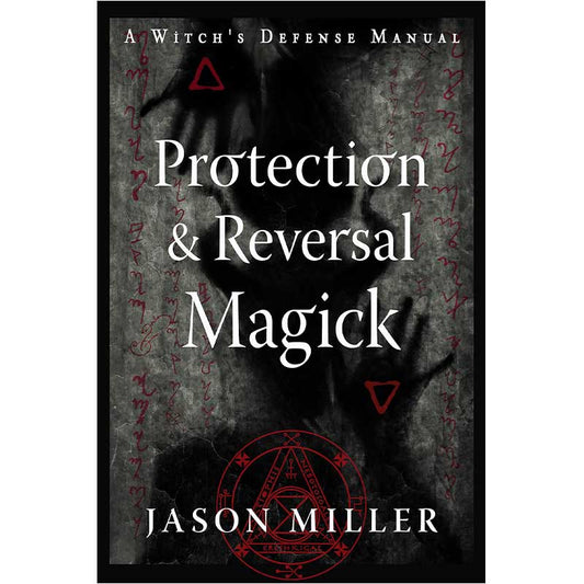 Protection & Reversal Magick by Jason Miller