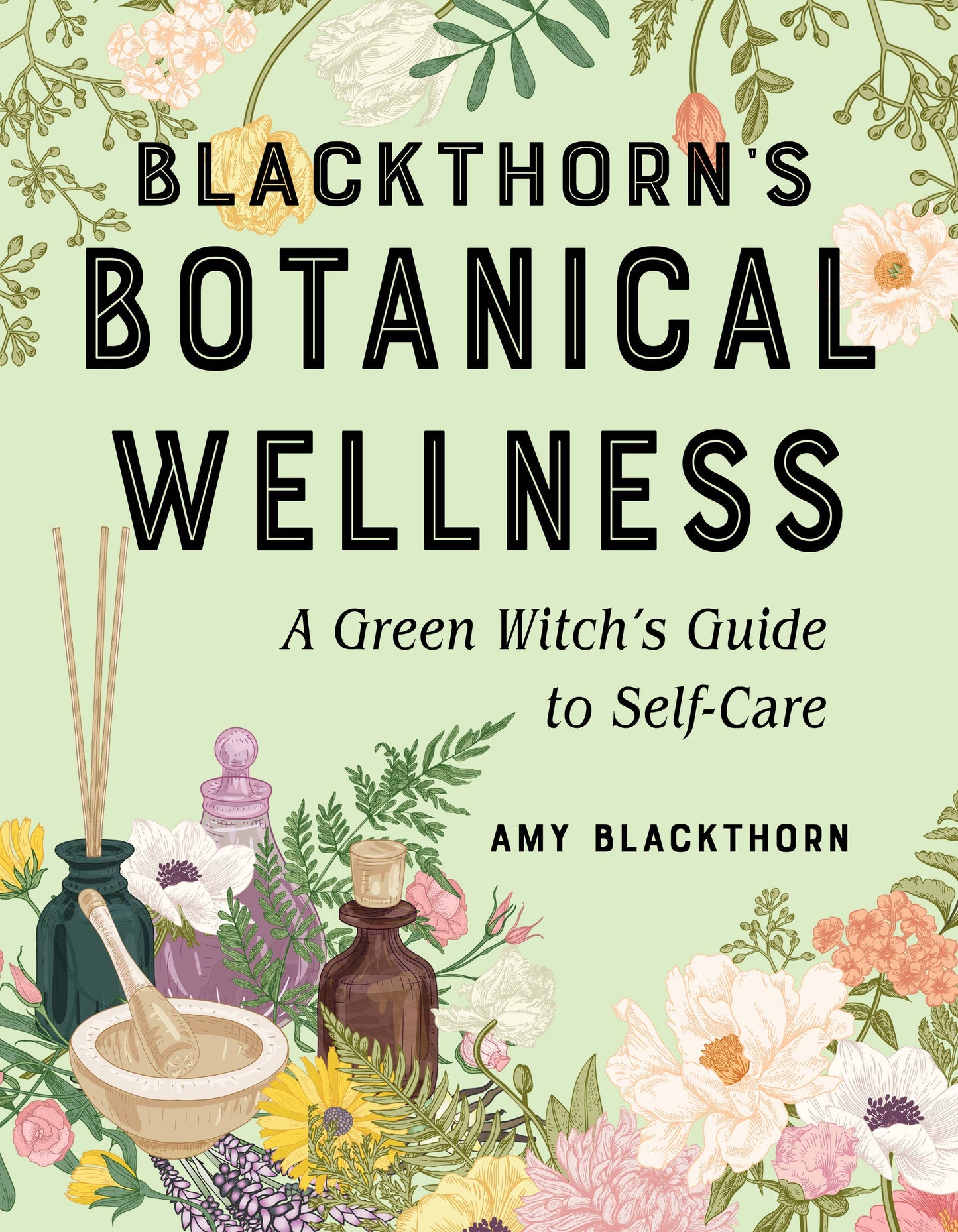 Blackthorn's Botanical Wellness: Green Witch’s Guide...