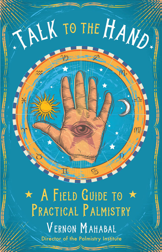 Talk to the Hand: A Field Guide to Practical Palmistry